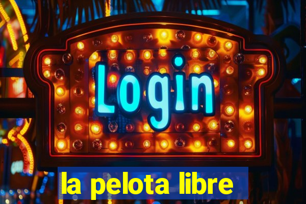 la pelota libre